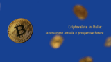 Criptovalute in Italia: la situazione attuale e prospettive future