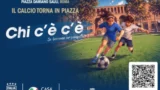 Roma, una piazza diventa un grande campo con ‘Casa Azzurri’: tre giorni di calcio gratis. Ecco dove e quando
